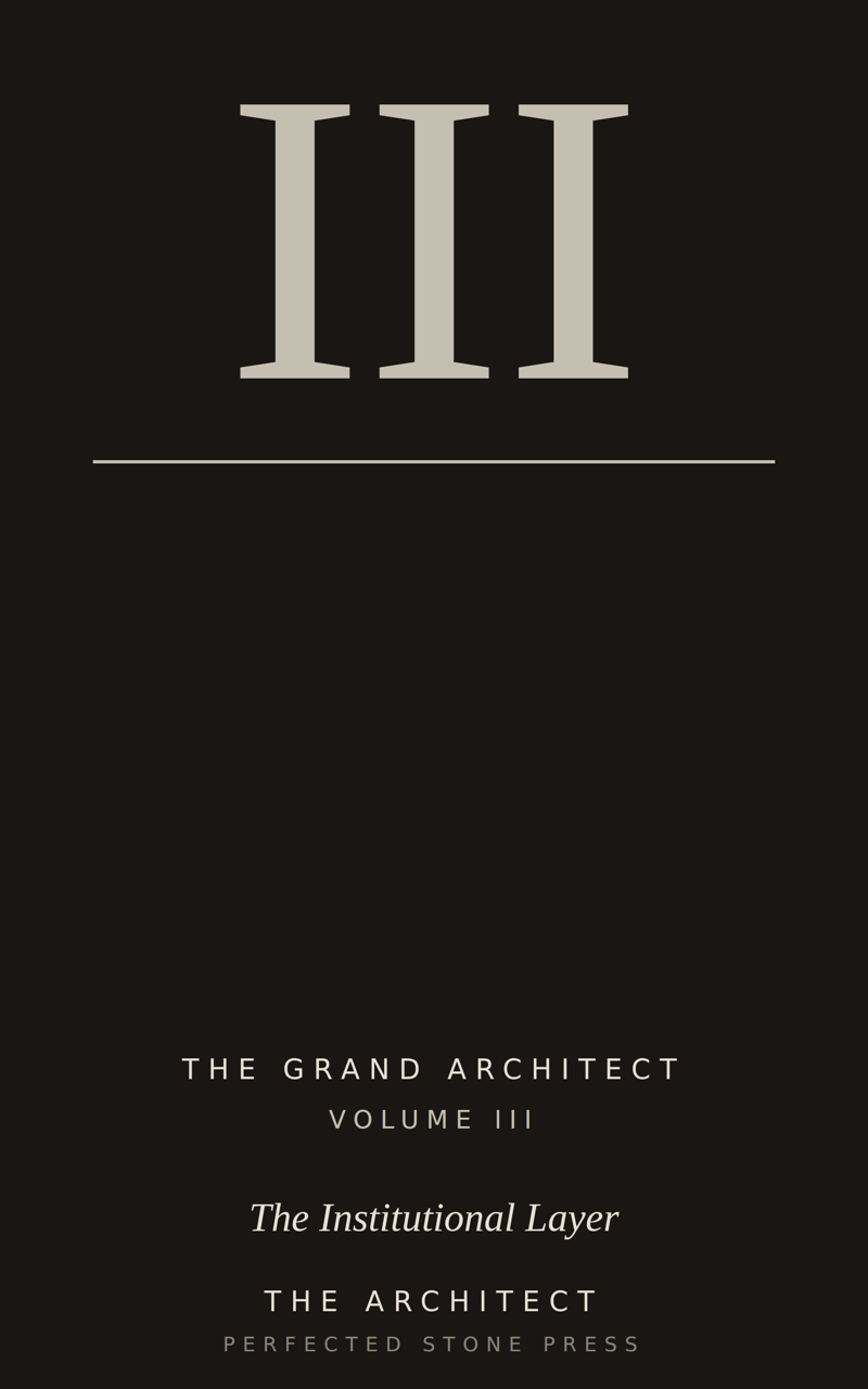 Volume III: The Institutional Layer